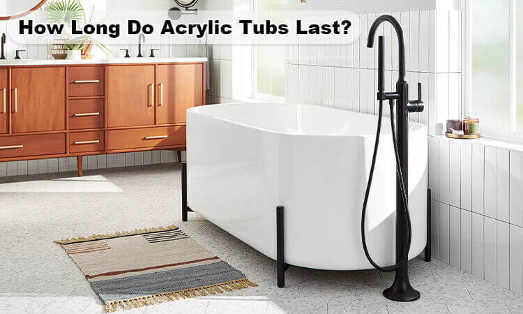 How Long Do Acrylic Tubs Last